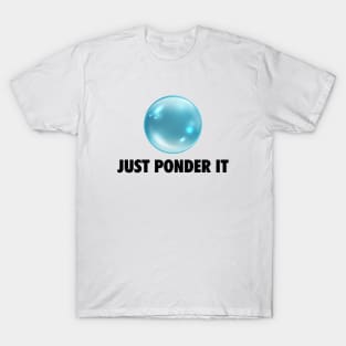 Just Ponder It Orb meme T-Shirt